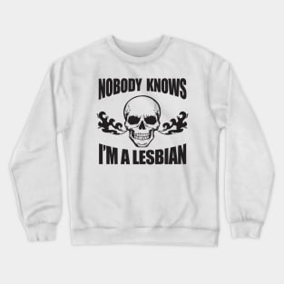 Nobody Knows I'm A Lesbian - Funny WLW Meme Crewneck Sweatshirt